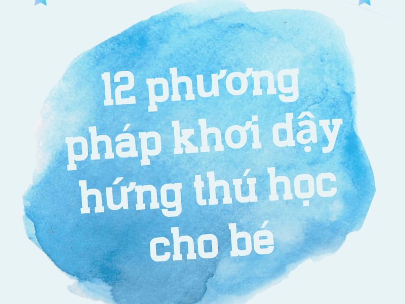 12 phương pháp khơi dậy hứng thú học cho bé_avt