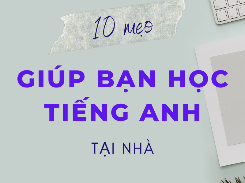 10 mẹo học tiếng Anh tại nhà_avt