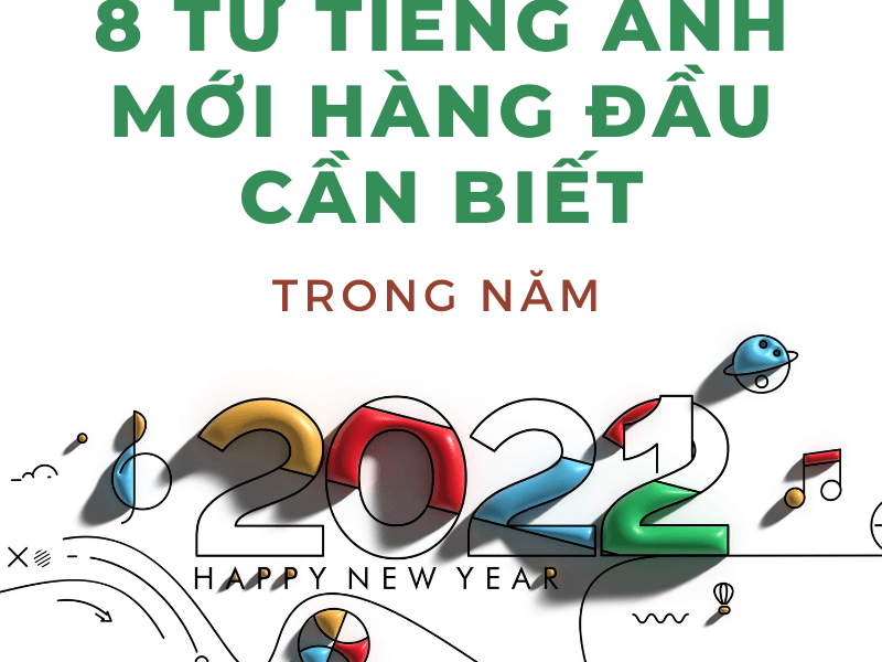 8 Từ Tiếng Anh Mới Hàng Đầu Cần Biết Trong Năm 2022