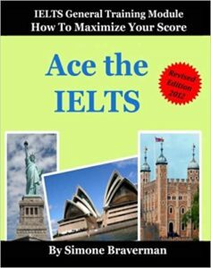 Ace The IELTS IELTS General - How To Maximize Your Score - Simone Braverman